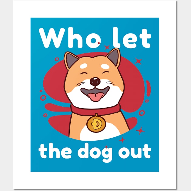 Who let the Dog Out Dogecoin Meme Crypto Merch Wall Art by Popculture Tee Collection